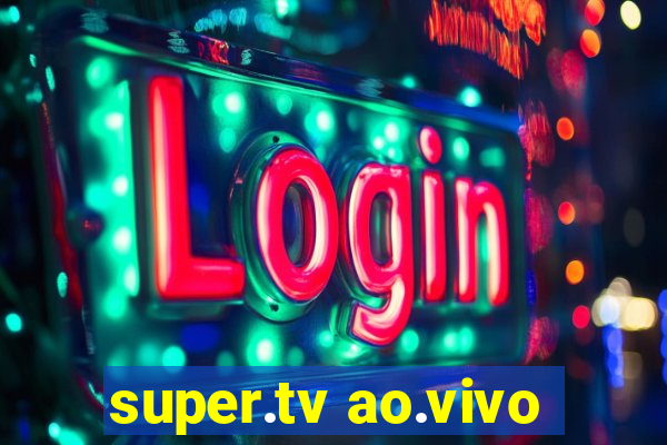 super.tv ao.vivo